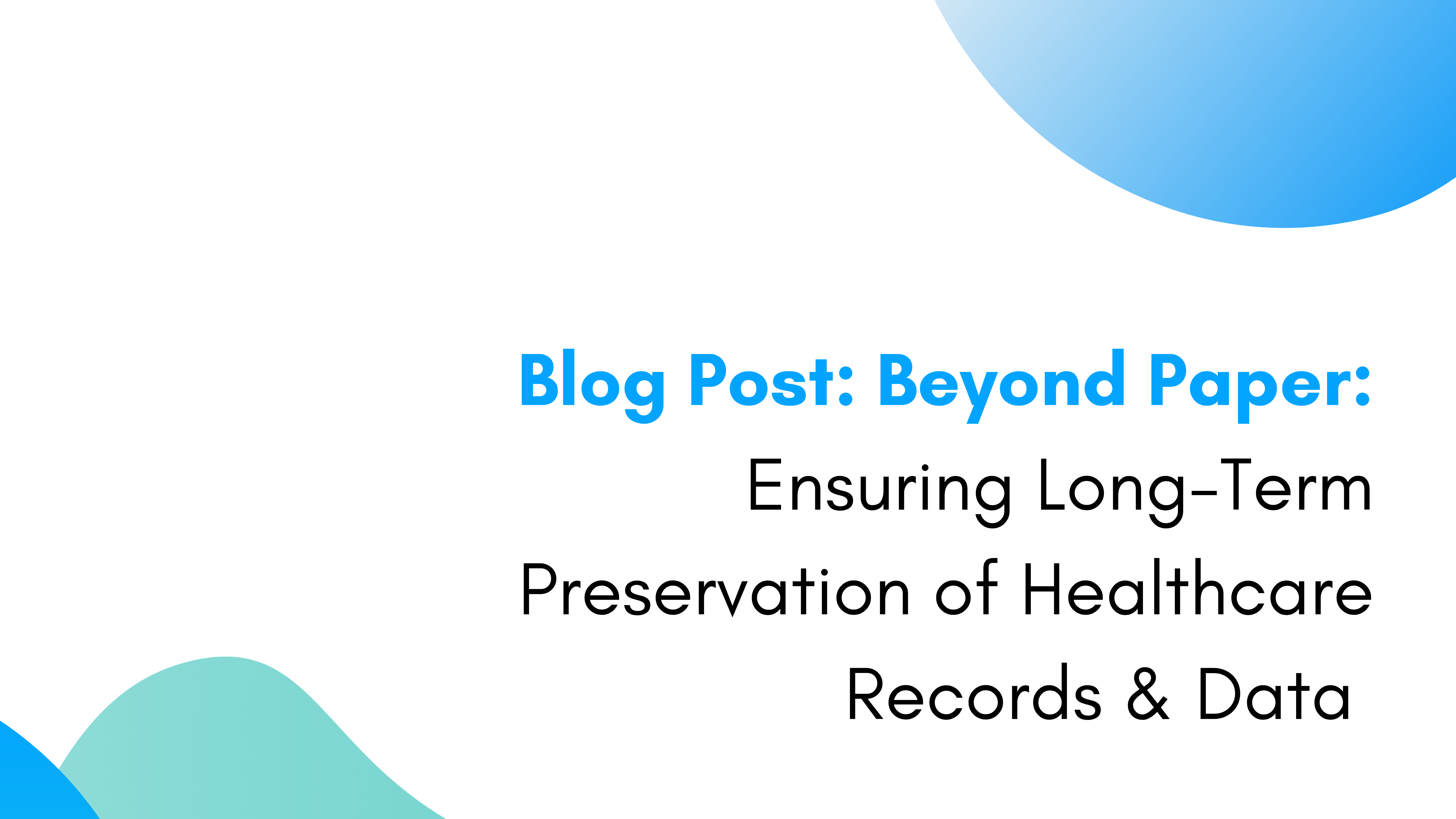 Ensuring Long-Term Preservation of Healthcare Records & Data