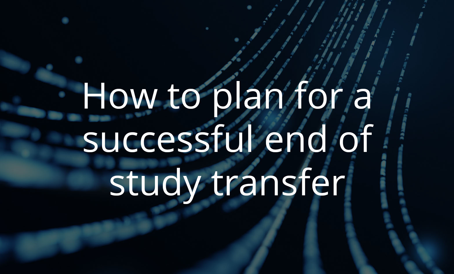 How to plan for a successful end of study transfer - Arkivum