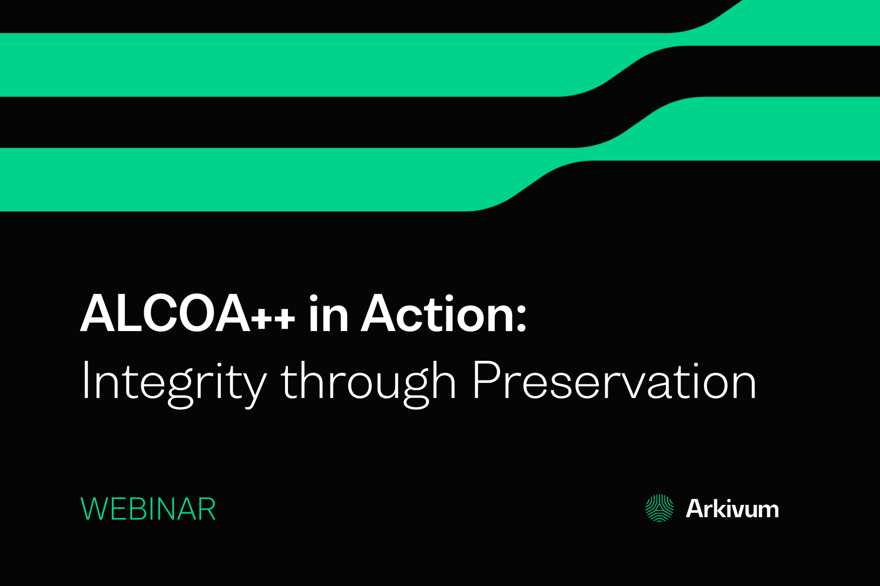 ALCOA++ in Action: Integrity through Preservation. | Arkivum
