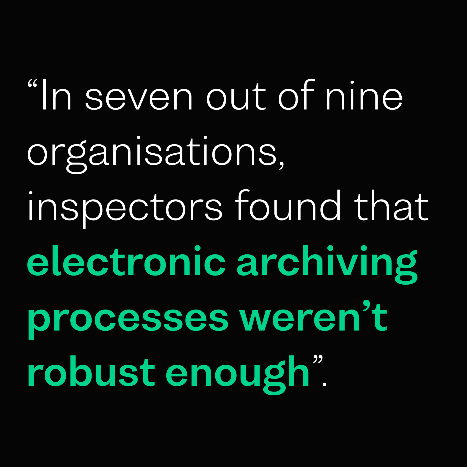 "In seven out of nine organisations, inspectors found that electronic archiving processes weren't enough,"